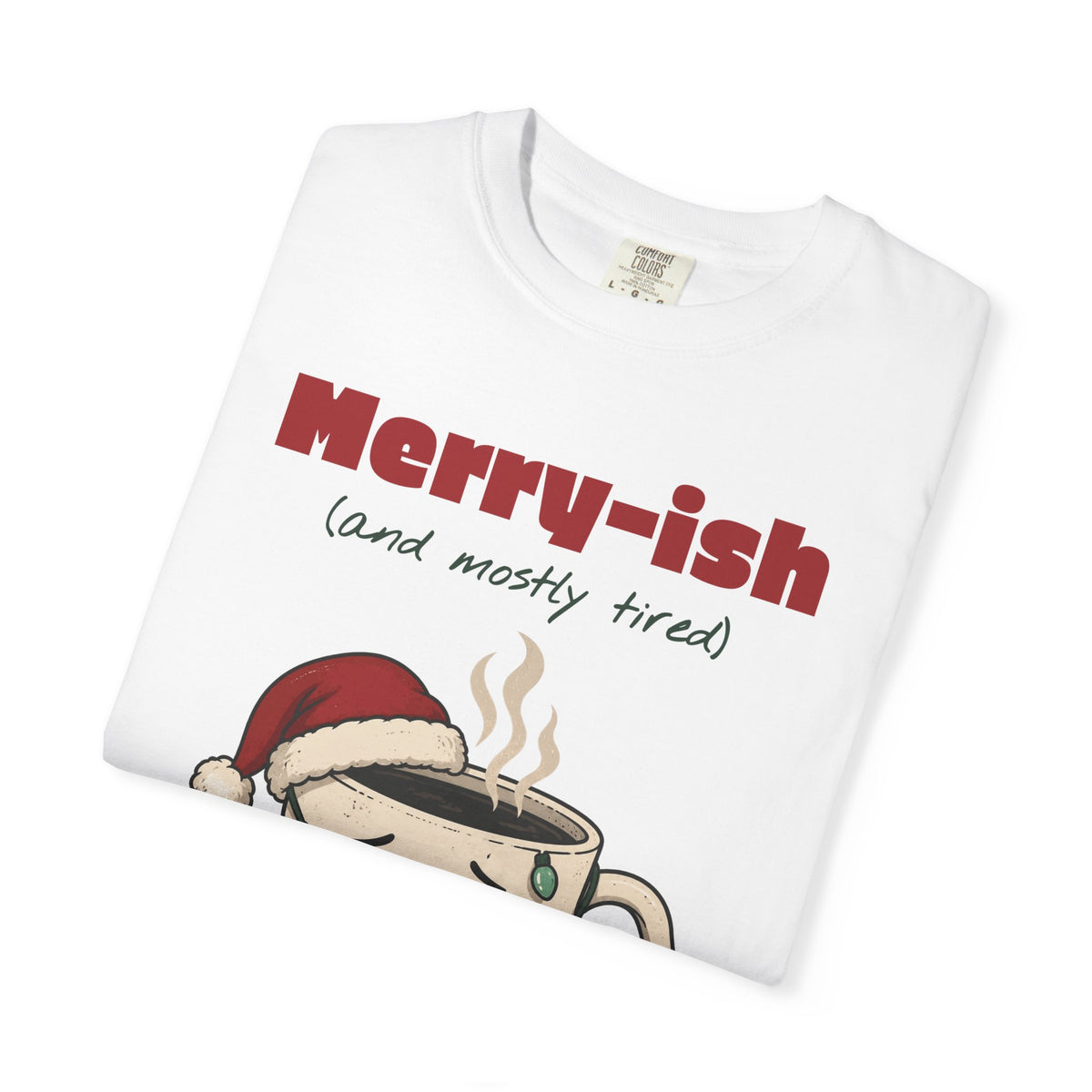 Merry-ish and Mostly Tired Christmas Coffee Comfort Colors Tee, Funny Christmas Gift